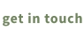 get in touch